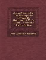 Considrations Sur Des Lpidoptres Envoys Du Guatemala  M. de l'Orza... B0BNLZZZTB Book Cover