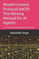 Model Context Protocol (MCP) The Missing Manual for AI Agents: The Production & Interview Guide for AI Engineers B0H6FCXQMQ Book Cover