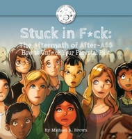 Stuck in F*ck: The Aftermath of After-A$$ How to Unf*ck Your Parental Past 1735202436 Book Cover