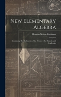 New Elementary Algebra: Containing the Rudiments of the Science: For Schools and Academies 1020693061 Book Cover