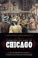 Coming of Age in Chicago: The 1893 World's Fair and the Coalescence of American Anthropology 0803268386 Book Cover