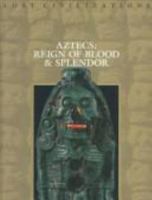 Aztecs: Reign of Blood and Splendor (Lost Civilizations) 0809498545 Book Cover