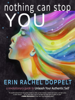Nothing Can Stop You: A Revolutionary Guide to Unleash Your Authentic Self 1642970506 Book Cover