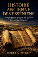 Histoire Ancienne Des Essenes: Secrets de Qumran, manuscrits de la mer Morte, prophétie sacrée et sagesse cachée d'une confrérie juive disparue (French Edition) B0H1D26VJ4 Book Cover