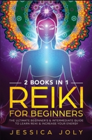 Reiki for Beginners: 2 books in 1 - The Ultimate Beginner's & Intermediate Guide to Learn Reiki & Increase your Energy 1647710537 Book Cover