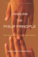 UNVEILING THE PHILIP PRINCIPLE: GOD RAISES PEOPLE THROUGH PEOPLE B0GTM2R8H8 Book Cover
