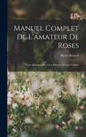 Manuel Complet de l'Amateur de Roses: Leur Monographie, Leur Histoire Et Leur Culture 1017981086 Book Cover