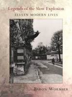 Legends of the Slow Explosion: Eleven Modern Lives 1946482102 Book Cover