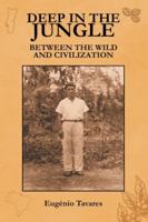 Deep in the Jungle: Between the Wild and Civilization B0G59LJ5YK Book Cover