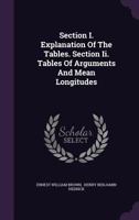 Section I. Explanation Of The Tables. Section Ii. Tables Of Arguments And Mean Longitudes 1286671019 Book Cover