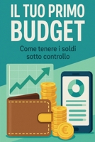 Il tuo primo budget: Come tenere i soldi sotto controllo (Italian Edition) B0F7RLR73B Book Cover