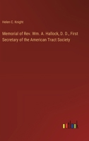 Memorial of Rev. Wm. A. Hallock, D. D., First Secretary of the American Tract Society 3385411386 Book Cover