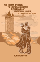 The Chemist of Berlin, The Horseman of Ulster, The Farmgirl of the Kingdom of Mourne: Sic Transit Gloria Mundi 1963614240 Book Cover