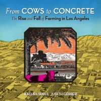 From Cows to Concrete: The Rise and Fall of Farming in Los Angeles 1626400318 Book Cover