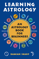 Learning Astrology: An Astrology Book For Beginners 1578632986 Book Cover