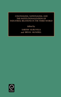 Colonialism, Nationalism, and the Institutionalization of Industrial Relations in the Third World (Monographs in Organizational Behavior and Industrial ... Behavior and Industrial Relations) 0762304960 Book Cover