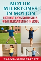Motor Milestones in Motion:: Fostering Gross Motor Skills from Kindergarten to 5th Grade B0FB9JPR5M Book Cover