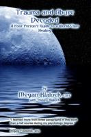 Trauma and Abuse Decoded: A Poor Person's Guide to a World-Class Healing 0615589995 Book Cover