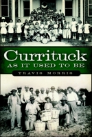 Currituck as It Used to Be 160949508X Book Cover