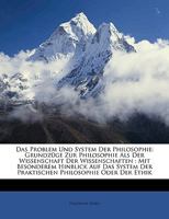 Das Problem Und System Der Philosophie: Grundzüge Zur Philosophie Als Der Wissenschaft Der Wissenschaften : Mit Besonderem Hinblick Auf Das System Der ... Philosophie Oder Der Ethik 1147495963 Book Cover