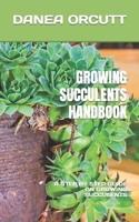 GROWING SUCCULENTS HANDBOOK: A STEP BY STEP GUIDE ON GROWING SUCCULENTS B0BGNKVL8V Book Cover