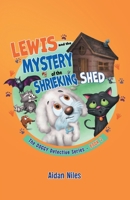 Lewis and the Mystery of the Shrieking Shed (The DOGGY Detective Series) B0FR9FP78J Book Cover