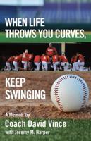 When Life Throws You Curves, Keep Swinging 1880292459 Book Cover