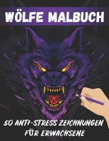 Wölfe Malbuch: 52 AntiStress Wölfe Zeichnungen Für Erwachsene B08H6TJWF9 Book Cover