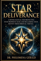STAR DELIVERANCE: A Divine Manual for Protecting Your Prophetic Rank and Reclaiming Your Destiny from Spiritual Thieves B0H11H5F3T Book Cover