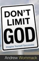 Don't Limit God: Imagine Yourself Successful 1606838733 Book Cover