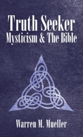 Truth Seeker: Mysticism and the Bible 1489734635 Book Cover