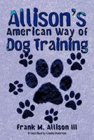 Allison's American Way of Dog Training 1468552961 Book Cover