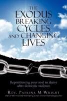 The Exodus Breaking Cycles and Changing Lives: Repositioning Your Soul to Thrive After Domestic Violence 1462068472 Book Cover