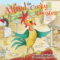 Alfred the Cocky Rooster: Learns to Love Himself with Farm Animal Friends B0B67WYW7K Book Cover