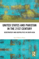 United States and Pakistan in the 21st Century: Geostrategy and Geopolitics in South Asia 0367618966 Book Cover