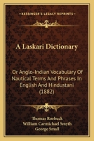 A Laskari Dictionary: Or Anglo-Indian Vocabulary Of Nautical Terms And Phrases In English And Hindustani (1882) 1165258587 Book Cover