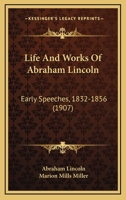 Life and Works of Abraham Lincoln: Early Speeches, 1832-1856 1021342688 Book Cover