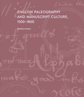 English Paleography and Manuscript Culture, 1500-1800 0300254350 Book Cover