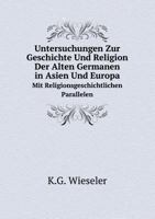 Untersuchungen Zur Geschichte Und Religion Der Alten Germanen in Asien Und Europa Mit Religionsgeschichtlichen Parallelen 1145683231 Book Cover