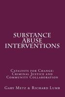 Substance Abuse Interventions: Catalysts for Change: Criminal Justice and Community Collaboration 1548713325 Book Cover