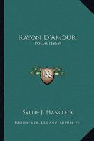 Rayon D'Amour: Poems 1120687136 Book Cover