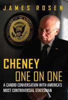 Cheney One on One: A Candid Conversation with America's Most Controversial Statesman 1621574628 Book Cover