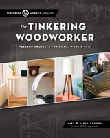 The Tinkering Woodworker: Weekend Projects for Work, Home & Play 1940611083 Book Cover