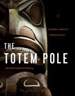 The Totem Pole: An Intercultural History 0295989629 Book Cover