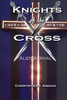 Knights of the Cross: Alien Arrival 1950398390 Book Cover