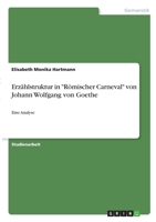 Erz�hlstruktur in R�mischer Carneval von Johann Wolfgang von Goethe: Eine Analyse 3346315339 Book Cover