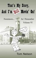 That's My Story, and I'm Still Movin' On.: Fennimore...as I Remember, Volume VI 1539111962 Book Cover