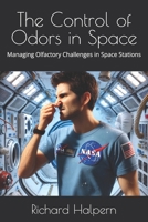 The Control of Odors in Space: Managing Olfactory Challenges in Space Stations B0DY1MDNJH Book Cover