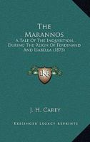 The Marannos: A Tale Of The Inquisition, During The Reign Of Ferdinand And Isabella 3337030459 Book Cover