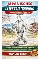 Japanisches Intervalltraining Für Senioren Über 60 (Großdruck): Ein sanftes 30-Tage-Programm mit täglichen 10-minütigen Trainingseinheiten zur ... und Stärkung der Beine (German Edition) B0GWV1S912 Book Cover